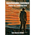 Questionable Existence: Poetry Of A Suffering Soul