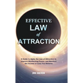 Effective Law of Attraction: A Guide to Apply the Law of Attraction to Improve Manifesting Power, and Manifest the Income or Love You Deserve