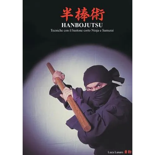 HANBOJUTSU Tecniche del bastone corto Ninja e Samurai