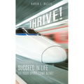Thrive!: Succeed in Life-Let Your Spirit Come Alive!