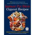 Instant Pot Bible: Copycat Recipes: 175 Original Ways to Remake Your Favorite Restaurant Recipes in Your Instant Pot