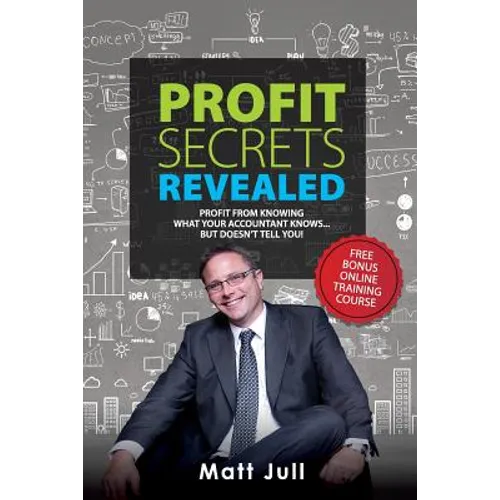 Profit Secrets Revealed: Profit from Knowing What Your Accountant Knows... But Doesn't Tell You