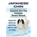 Japanese Chin. Japanese Chin Dog Complete Owners Manual. Japanese Chin book for care, costs, feeding, grooming, health and training.