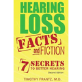Hearing Loss: Facts and Fiction: 7 Secrets to Better Hearing