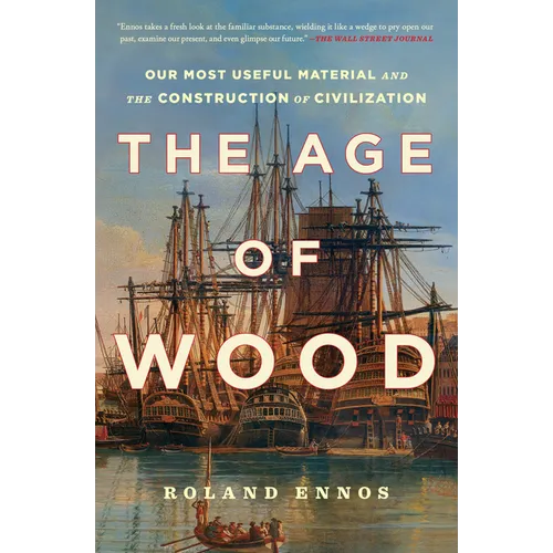 The Age of Wood: Our Most Useful Material and the Construction of Civilization