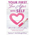 Your First Love Affair with Self: Rewrite Your Next Love Story by turning your Pain into Purpose and Power Spiritually. Personally. Professionally