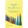 Mary of Magdala: Suspicion of an Enigmatic Woman in Unexplored Places