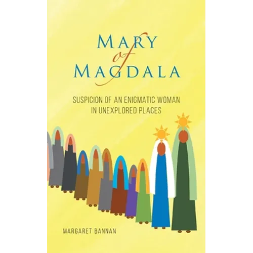 Mary of Magdala: Suspicion of an Enigmatic Woman in Unexplored Places