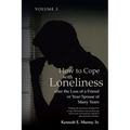 How to Cope with Loneliness after the Loss of a Friend or Your Spouse of Many Years: Volume 3