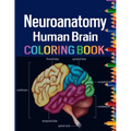 Neuroanatomy Human Brain Coloring Book: Colorful introduction to the anatomy of the human brain model for neuroscience