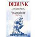 Debunk: Arm Yourself With the Tenets of Critical Thinking