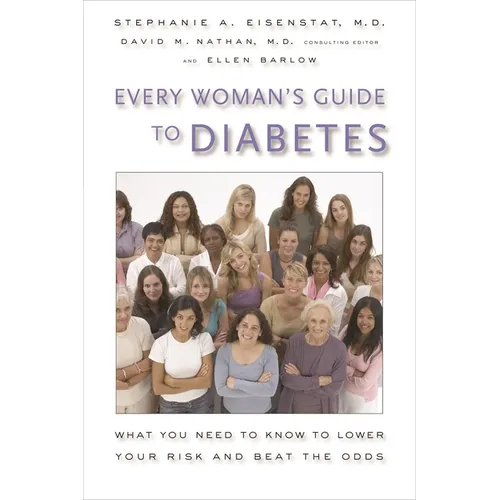 Every Woman's Guide to Diabetes: What You Need to Know to Lower Your Risk and Beat the Odds