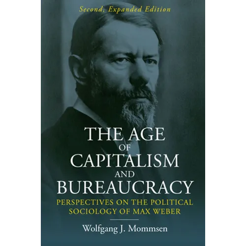 The Age of Capitalism and Bureaucracy: Perspectives on the Political Sociology of Max Weber