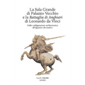La Sala Grande Di Palazzo Vecchio E La Battaglia Di Anghiari Di Leonardo Da Vinci