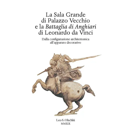 La Sala Grande Di Palazzo Vecchio E La Battaglia Di Anghiari Di Leonardo Da Vinci