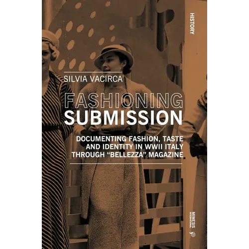 Fashioning Submission: Documenting Fashion, Taste and Identity in WWII Italy Through Bellezza Magazine