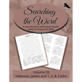 Searching the Word, Volume 33: Hebrews, James, and 1, 2 & 3 John