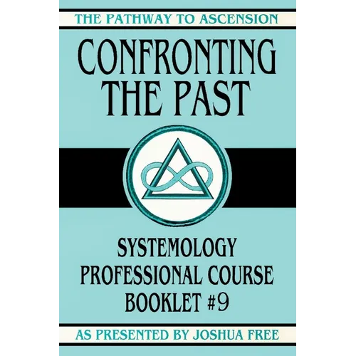 Confronting the Past: Systemology Professional Course Booklet #9