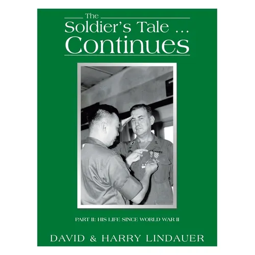 The Soldier's Tale ... Continues: Being the Life and Times of Harry Lindauer, Colonel, U.S. Army, Retired