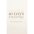 40 Days in The Lord's Prayer: The Lord's Prayer Journal