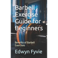 Barbell Exercise Guide for Beginners: Benefits of Barbell Exercises