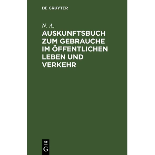 Auskunftsbuch Zum Gebrauche Im Öffentlichen Leben Und Verkehr: Allerlei Informationen