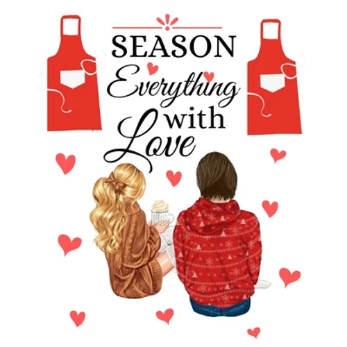 Season Everything With Love: Our Family Recipes Keepsake Organizer - Recipe Journal Hardcover - Handwritten Recipe Book