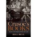 Crusoe's Books: Readers in the Empire of Print, 1800-1918