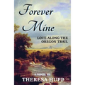 Forever Mine: Love Along the Oregon Trail