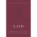 Laid: A Memoir of Love, Sex, and Marriage