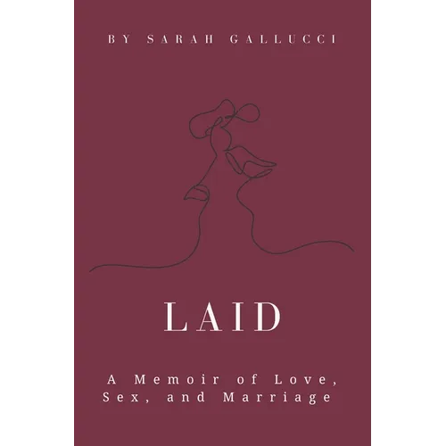 Laid: A Memoir of Love, Sex, and Marriage