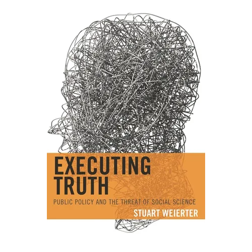 Executing Truth: Public Policy and the Threat of Social Science