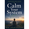 Calm Your System: How to Regulate Your Nervous System, Reduce Anxiety, and Finally Feel Safe in Your Own Body
