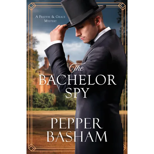 The Bachelor Spy: A Freddie and Grace Mystery Volume 5