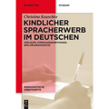 Kindlicher Spracherwerb Im Deutschen: Verläufe, Forschungsmethoden, Erklärungsansätze