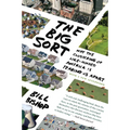 The Big Sort: Why the Clustering of Like-Minded American Is Tearing Us Apart