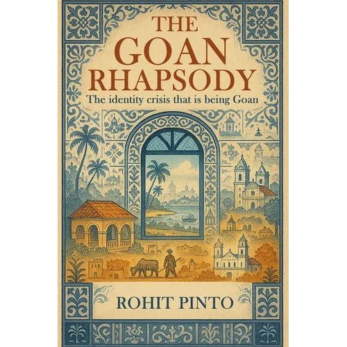 The Goan Rhapsody: The Identity Crisis That Is Being Goan