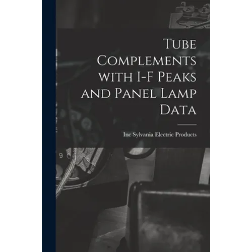 Tube Complements With I-F Peaks and Panel Lamp Data