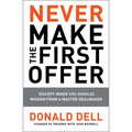 Never Make the First Offer: (Except When You Should) Wisdom from a Master Dealmaker