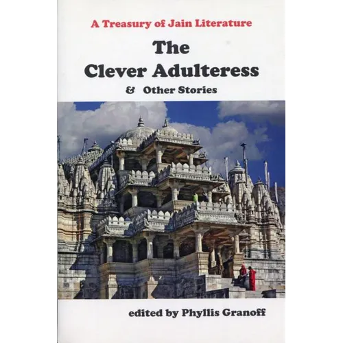Clever Adulteress and Other Stories: A Treasury of Jain Literature