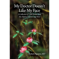 My Doctor Doesn't Like My Face: A Collection of Little Stories from My Medical Practice and More