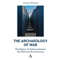 The Archaeology of War: The History of Violence Between the 20th and 21st Centuries