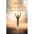 I Made It, and So Can You! - Triumphing Over the Rough Stuff in Life