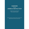 Mariners of the American Revolution. with an Appendix of American Ships Captured by the British During the Revolutionary War
