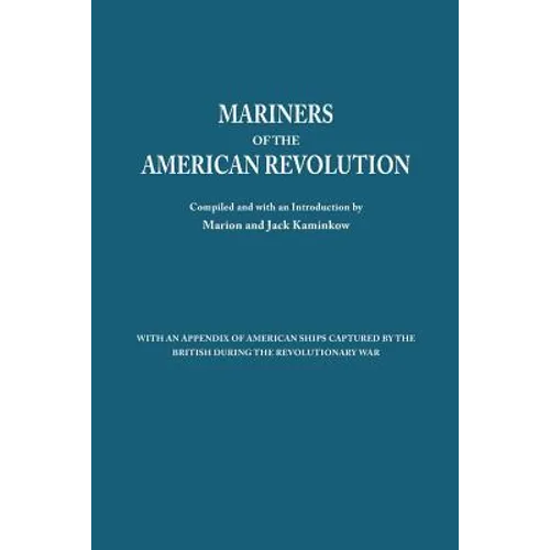 Mariners of the American Revolution. with an Appendix of American Ships Captured by the British During the Revolutionary War