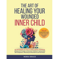 Title: The Art Of Healing Your Wounded Inner Child: An Empowering CBT Skills & EMDR Therapy Workbook