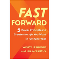 Fast Forward: 5 Power Principles to Create the Life You Want in Just One Year