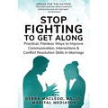 Stop Fighting to Get Along: Practical, Painless Ways to Improve Communication, Interactions & Conflict Resolution Skills in Marriage