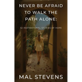 Never Be Afraid To Walk The Path Alone