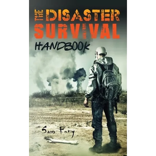 The Disaster Survival Handbook: The Disaster Preparedness Handbook for Man-Made and Natural Disasters